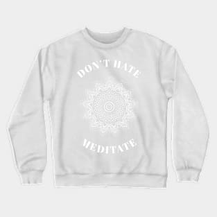 Don’t hate meditate Crewneck Sweatshirt